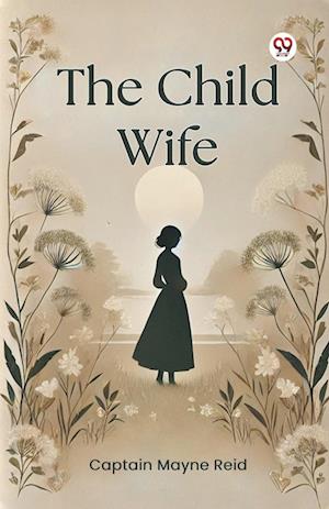 Cover for Mayne Reid · The Child Wife (Taschenbuch) (2025)