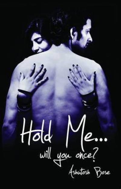 Cover for Ashutosh Bose · Hold Me... Will You Once? (Paperback Book) (2013)