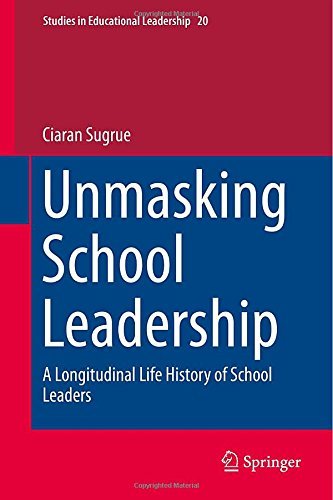 Ciaran Sugrue · Unmasking School Leadership: A Longitudinal Life History of School Leaders - Studies in Educational Leadership (Hardcover Book) [2015 edition] (2014)