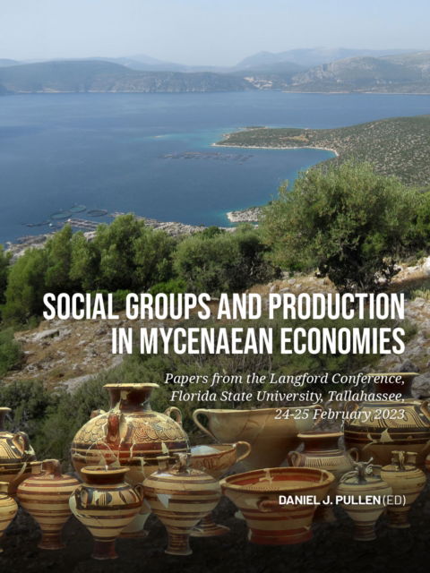 Cover for Social Groups and Production in Mycenaean Economies: Papers from the Langford Conference, Florida State University, Tallahassee, 24-25 February 2023 (Paperback Book) (2025)