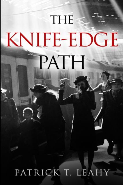 The Knife-Edge Path - Patrick T. Leahy - Books - Amsterdam Publishers - 9789493056329 - December 6, 2019