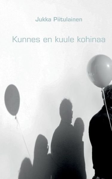 Cover for Jukka Piitulainen · Kunnes en kuule kohinaa (Pocketbok) [Finnish edition] (2014)