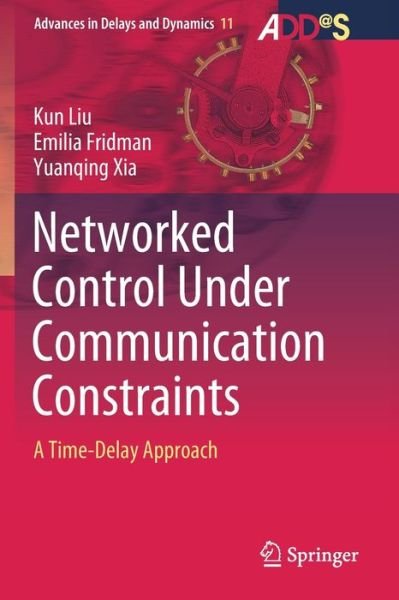 Cover for Kun Liu · Networked Control Under Communication Constraints: A Time-Delay Approach - Advances in Delays and Dynamics (Paperback Bog) [1st ed. 2020 edition] (2021)