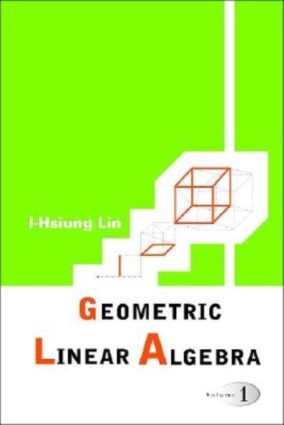 Cover for Lin, I-hsiung (Nat'l Taiwan Normal Univ, Taiwan) · Geometric Linear Algebra (Volume 1) (Paperback Book) (2005)