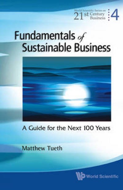 Cover for Tueth, Mattew W (Oklahoma State Univ, Usa) · Fundamentals Of Sustainable Business: A Guide For The Next 100 Years - World Scientific Series On 21st Century Business (Innbunden bok) (2009)