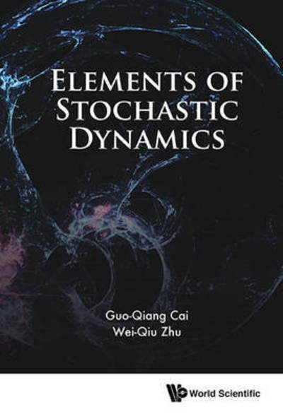 Cover for Cai, Guo-qiang (Florida Atlantic Univ, Usa) · Elements Of Stochastic Dynamics (Hardcover Book) (2016)