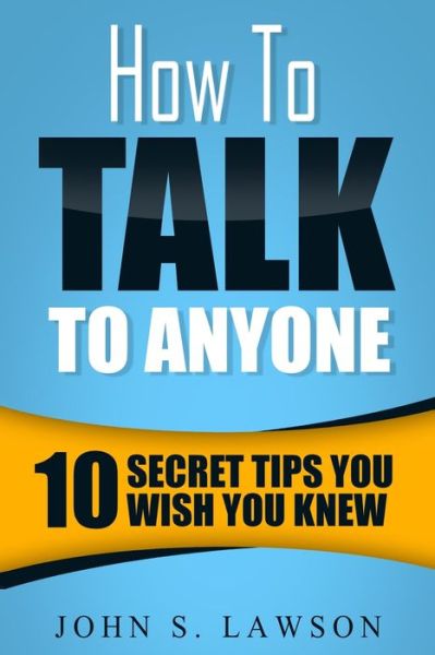 Cover for John S Lawson · How To Talk To Anyone - Communication Skills Training: 10 Secret Tips You Wish You Knew (Paperback Book) (2023)