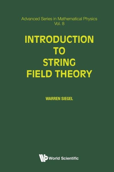 Cover for Siegel, Warren (State Univ Of New York At Stony Brook, Usa) · Introduction To String Field Theory - Advanced Series In Mathematical Physics (Paperback Book) (1988)