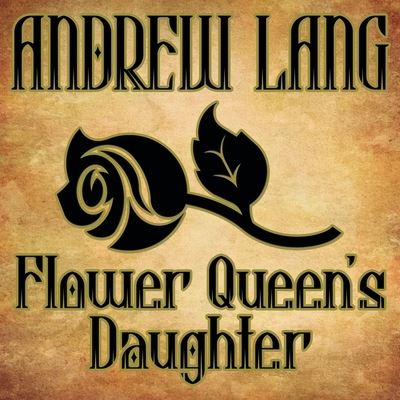 Cover for Andrew Lang · Flower Queen's Daughter (CD) (2013)