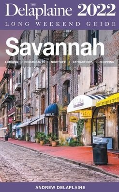 Cover for Andrew Delaplaine · Savannah - The Delaplaine 2022 Long Weekend Guide (Paperback Bog) (2021)