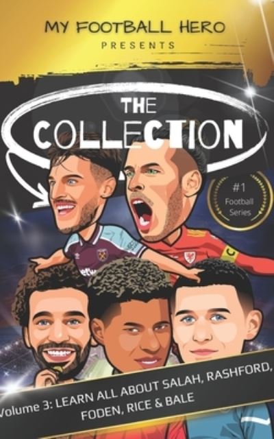 Cover for Rob Green · My Football Hero: The Collection Volume 3 Learn all about Salah, Rashford, Foden, Rice &amp; Bale - My Football Hero - Football Biographies for Kids (Paperback Book) (2022)