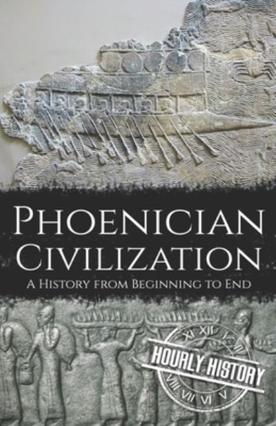 Cover for Hourly History · Phoenician Civilization: A History from Beginning to End - Ancient Civilizations (Paperback Bog) (2022)
