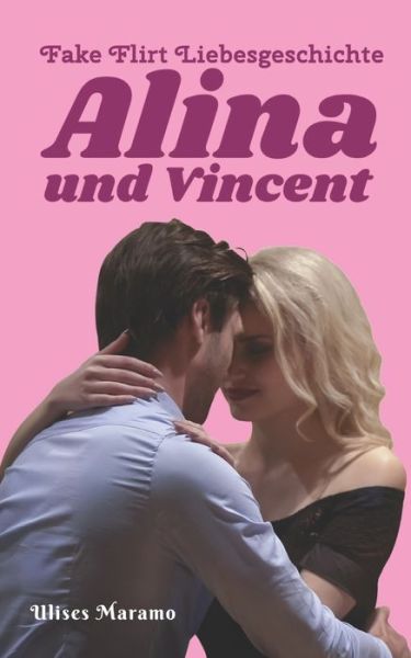 Cover for Ulises Maramo · Fake Flirt Liebesgeschichte Alina und Vincent: Erst ein Cocktail, dann die Liebe (Paperback Book) (2022)