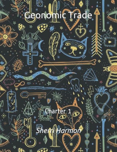 Geonomic Trade: Charter 1 - Geonomic Trade - Sherri Lynne Harmon - Kirjat - Independently Published - 9798612907329 - keskiviikko 12. helmikuuta 2020