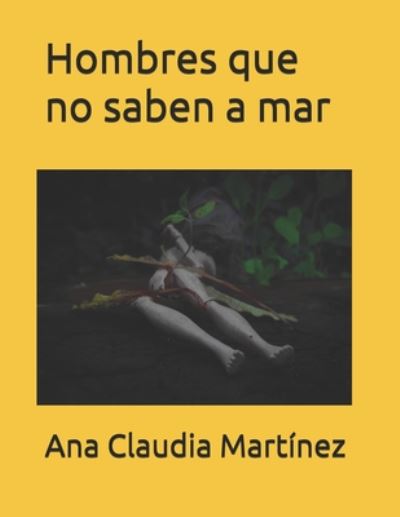 Cover for Ana Claudia Martínez · Hombres que no saben a mar (Paperback Book) (2020)