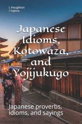 Cover for I Yajima · Japanese Idioms, Kotowaza, and Yojijukugo - Japanese Kotowaza and Sayings (Paperback Bog) (2020)
