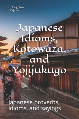 Cover for I Yajima · Japanese Idioms, Kotowaza, and Yojijukugo - Japanese Kotowaza and Sayings (Paperback Book) (2020)