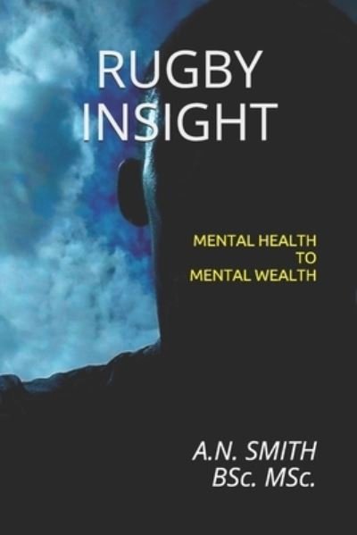Cover for A N Smith Msc · Rugby Insight: Mental Health to Mental Wealth - Rugby Insight (Pocketbok) (2020)