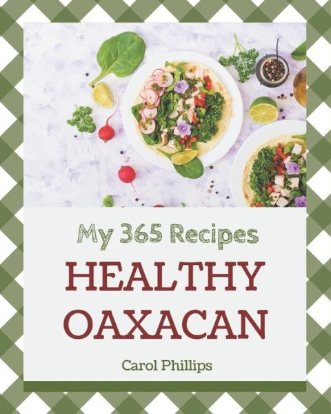 Cover for Carol Phillips · My 365 Healthy Oaxacan Recipes (Paperback Book) (2020)