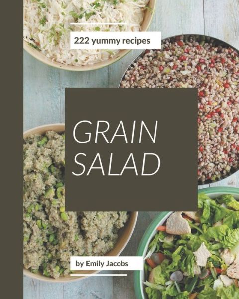 Cover for Emily Jacobs · 222 Yummy Grain Salad Recipes (Pocketbok) (2020)