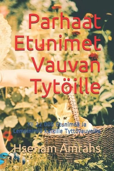 Cover for Hseham Amrahs · Parhaat Etunimet Vauvan Tytoeille: Yli 22 000 Etunimea Ja Lempinimia Kaikille Tyttoevauvoille (Paperback Book) (2021)