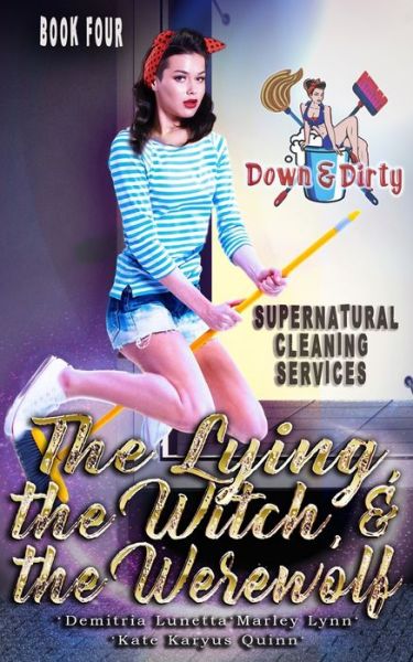 Cover for Demitria Lunetta · The Lying, the Witch, and the Werewolf - Down &amp; Dirty Supernatural Cleaning Services (Paperback Book) (2021)