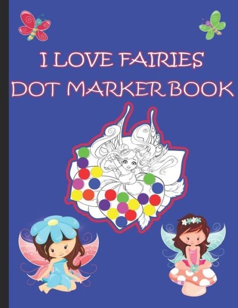 I Love Fairies Dot Marker Book - 4ls Works - Books - Independently Published - 9798717004329 - March 5, 2021