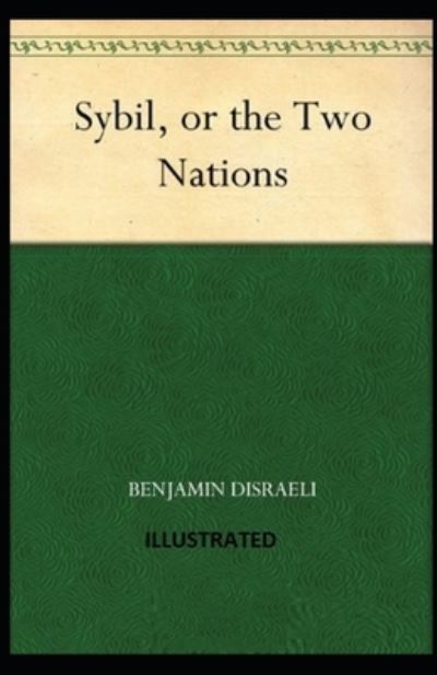 Cover for Benjamin Disraeli · Sybil, or The Two Nations Illustrated (Paperback Book) (2021)