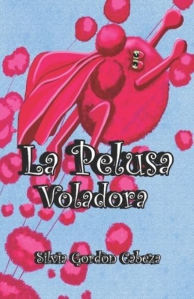 Cover for Silvia Gordon Cabeza · La Pelusa Voladora (Paperback Book) (2021)