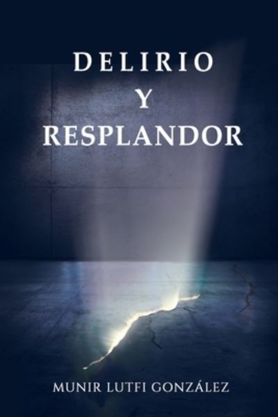 Cover for Munir Lutfi Gonzalez · Delirio y Resplandor (Paperback Book) (2021)