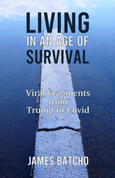 Cover for James Batcho · Living in an Age of Survival: Viral Fragments from Trump to Covid (Pocketbok) (2022)