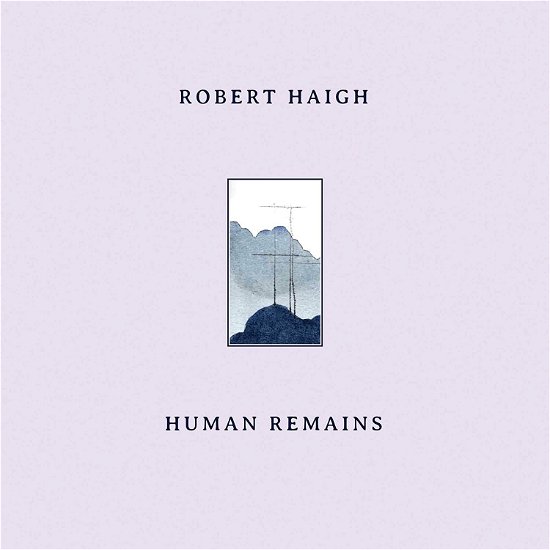 Cover for Robert Haigh · Human Remains (LP) (2022)