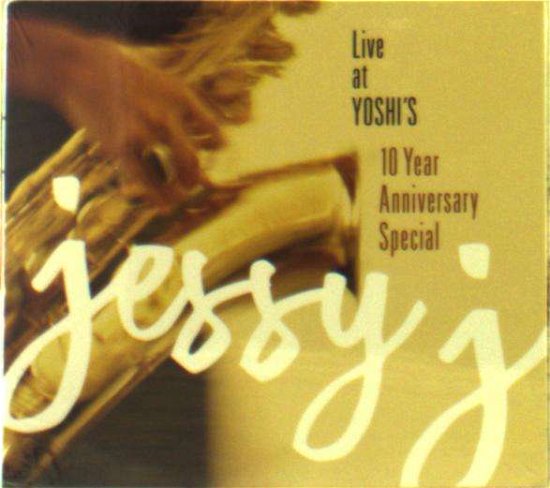 Cover for Jessy J · Live at Yoshi's 10 Year Anniversary Special (CD) (2018)