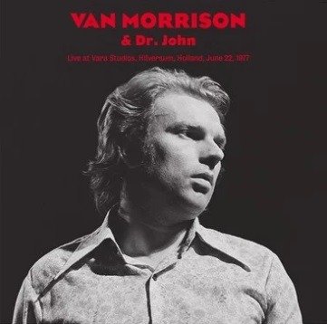 Van Morrison & Dr. John - Live At Vara Studios. Hilversum. Holland. June 22. 1977 - Musikk - DBQP - 0889397004330 - 6. desember 2019
