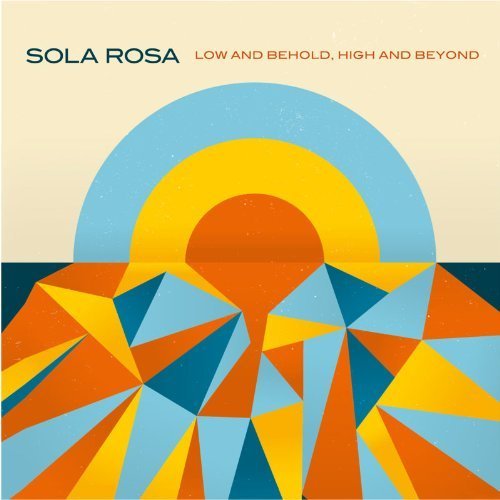 Cover for Sola Rosa · Low And Behold, High And Beyond (LP) (2013)