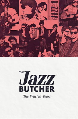 The Wasted Years - The Jazz Butcher - Muzyka - BAD FEELING - 4988044892330 - 28 października 2017