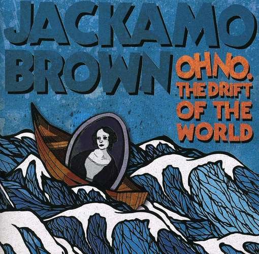 Cover for Jackamo Brown · Oh No. the Drift of the World (CD) (2012)