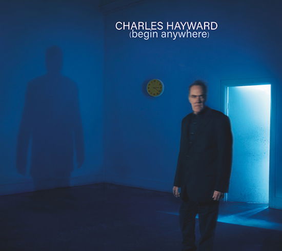 Begin Anywhere - Charles Hayward - Muziek - CARGO UK - 5060366787330 - 28 juni 2019