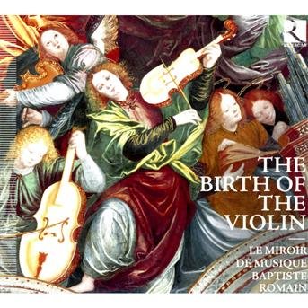 Birth of the Violin - Le Miroir De Musique / Romain - Muziek - RICERCAR - 5400439003330 - 14 mei 2013