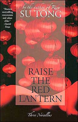 Raise the Red Lantern: Three Novellas - Su Tong - Kirjat - HarperCollins - 9780060596330 - tiistai 6. heinäkuuta 2004