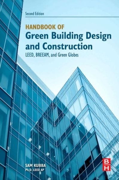 Cover for Kubba, Sam (Principle partner, The Consultants' Collaborative architecture firm, and Owner, Kubba Design) · Handbook of Green Building Design and Construction: LEED, BREEAM, and Green Globes (Paperback Book) (2016)
