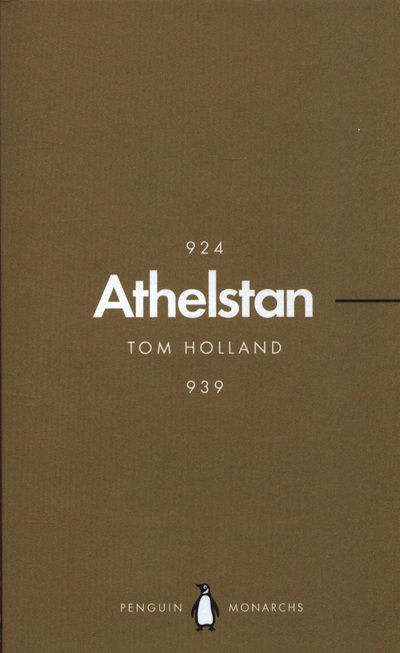 Athelstan (Penguin Monarchs): The Making of England - Penguin Monarchs - Tom Holland - Kirjat - Penguin Books Ltd - 9780141987330 - torstai 28. kesäkuuta 2018