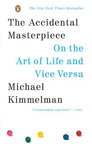 Cover for Michael Kimmelman · The Accidental Masterpiece: on the Art of Life and Vice Versa (Paperback Book) [Reprint edition] (2006)