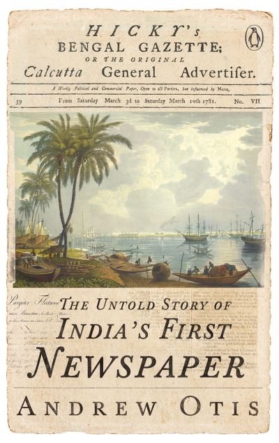 Cover for Andrew Otis · Hicky's Bengal Gazette: The Untold Story of India's First Newspaper (Paperback Book) (2022)