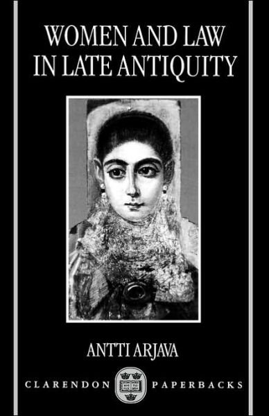 Cover for Arjava, Antti (Lecturer in the Department of Classics, Lecturer in the Department of Classics, University of Helsinki) · Women and Law in Late Antiquity (Pocketbok) (1998)