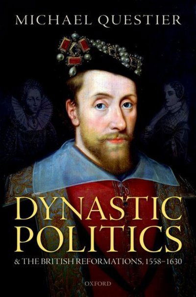 Cover for Questier, Michael (Senior Research Fellow, Senior Research Fellow, University of Vanderbilt, Nashville, TN) · Dynastic Politics and the British Reformations, 1558-1630 (Hardcover Book) (2019)