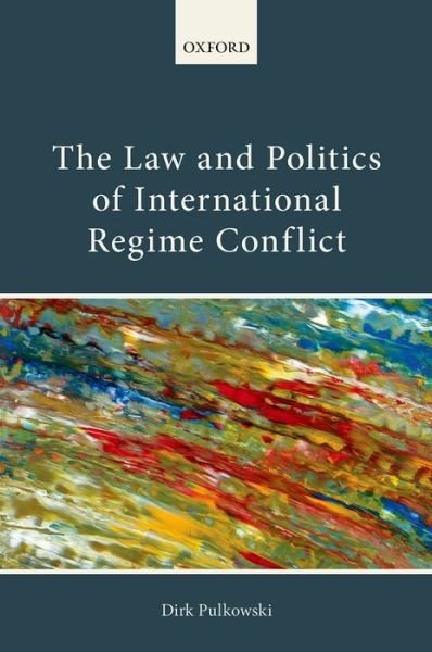 Cover for Pulkowski, Dirk (Legal Counsel, Legal Counsel, Permanent Court of Arbitration, The Hague) · The Law and Politics of International Regime Conflict (Innbunden bok) (2014)
