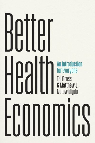 Cover for Tal Gross · Better Health Economics: An Introduction for Everyone (Pocketbok) (2024)