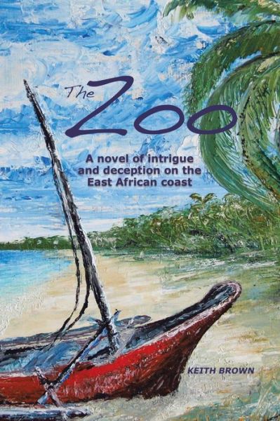 The Zoo A novel of intrigue and deception on the East-African coast - Keith Brown - Książki - Tellwell Talent - 9780228813330 - 1 sierpnia 2019