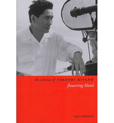 Cover for Sean Redmond · The Cinema of Takeshi Kitano: Flowering Blood - Directors' Cuts (Paperback Book) (2013)